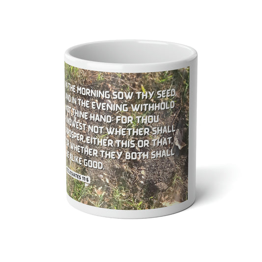 Jumbo Mug, 20oz Ecclesiates 11:6 In the Morning and Evening Sow Thy Seed Scripture